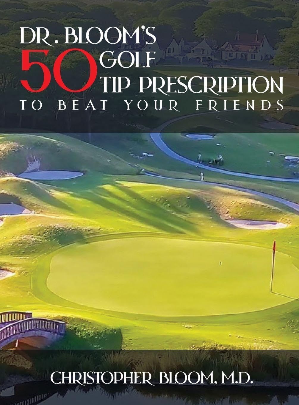 Dr. Bloom's 50 Golf Tip Prescription to Beat Your Friends Leisure & Fun