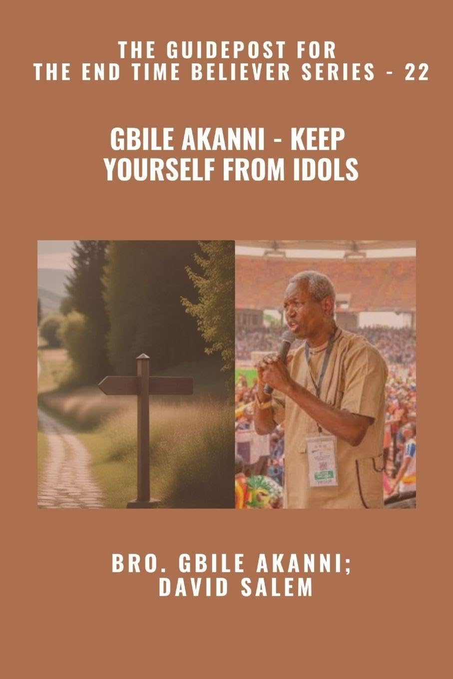 Gbile Akanni - Keep Yourself From Idols - The Guidepost For the End Time Believer Series - 22 of 22 Religion & Esotericism