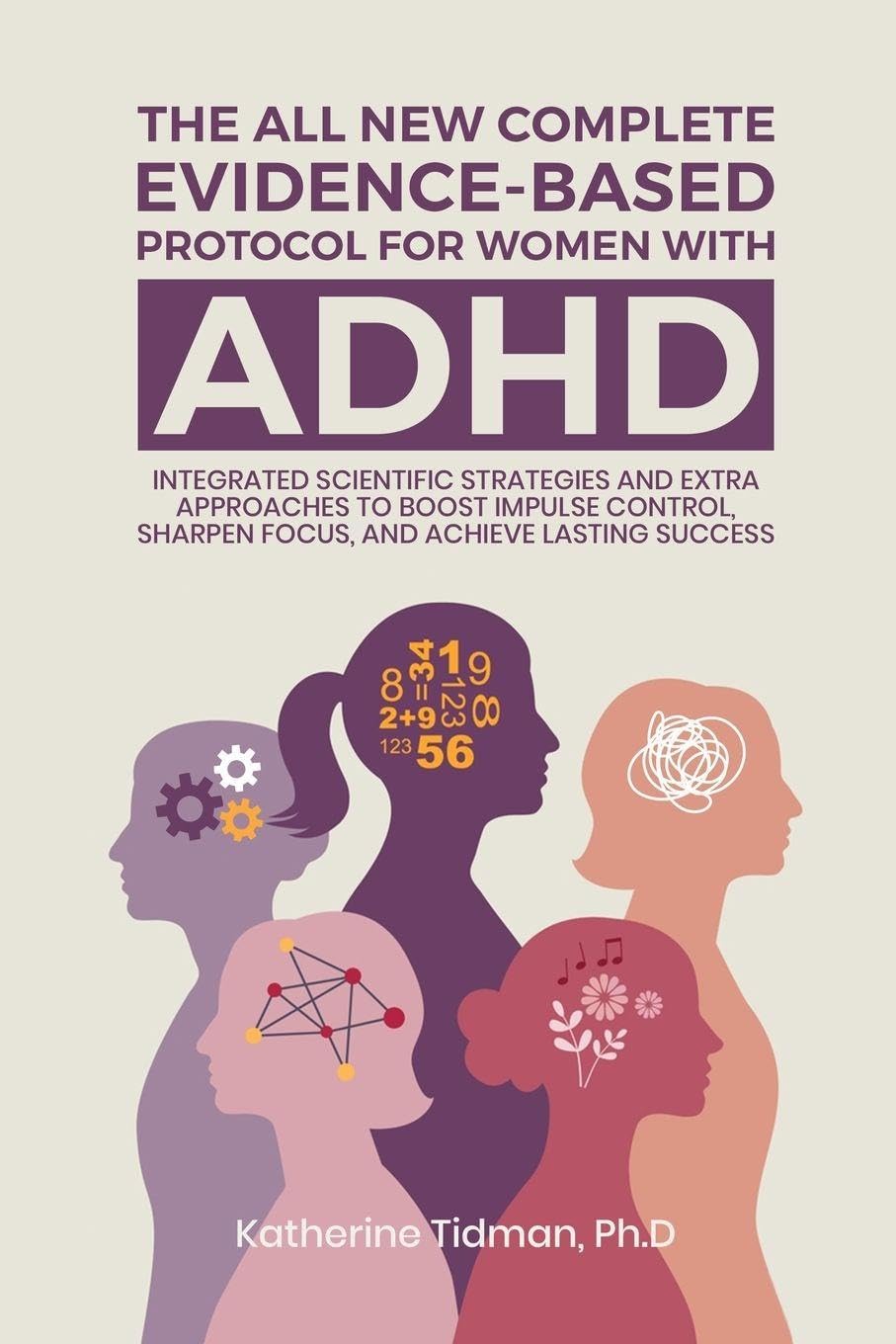 The All-New Complete Evidence-Based Protocol for Women with ADHD Integrated Scientific Strategies and Extra Approaches to boost impulse control sharpen focus & achieve lasting success Manga