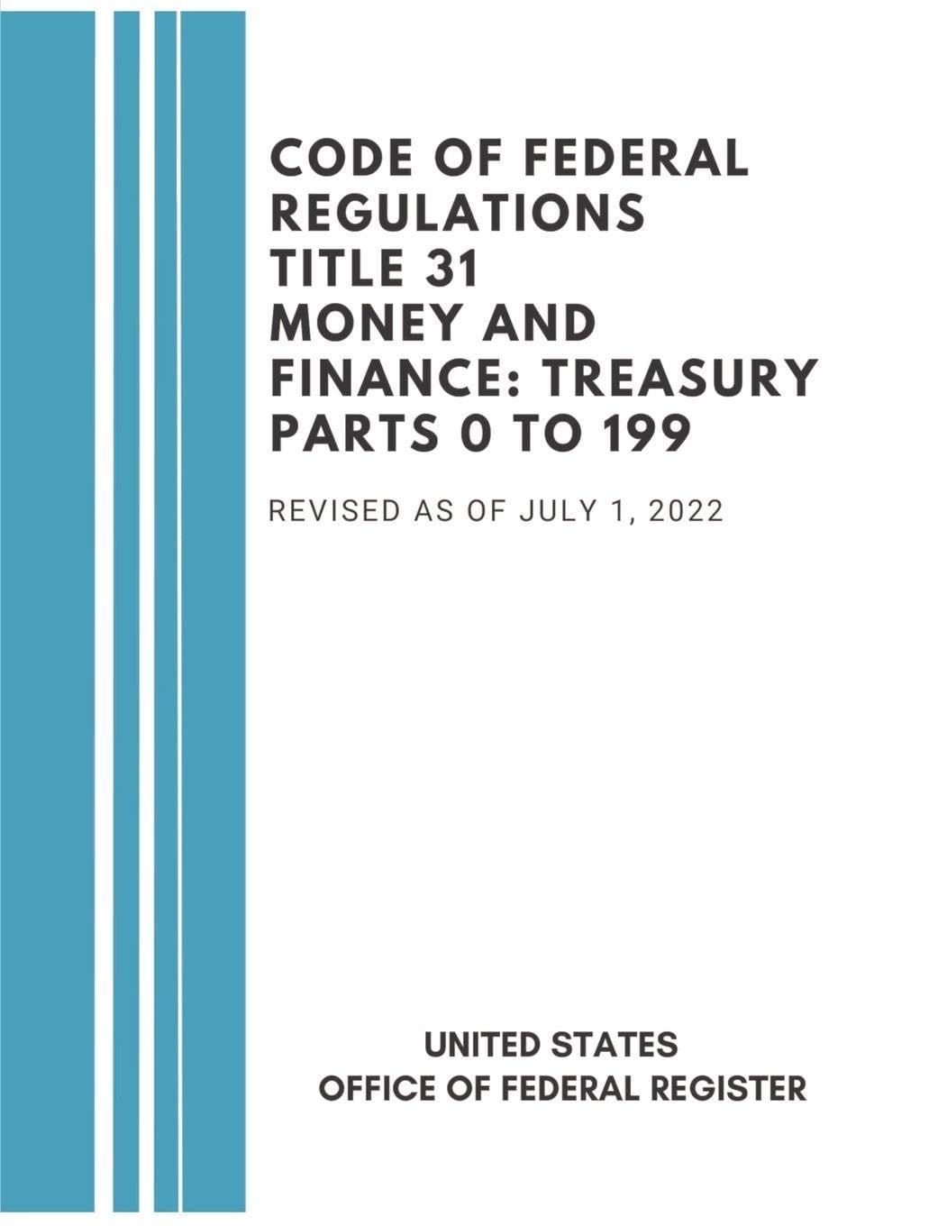 Code of Federal Regulations Title 31 Money and Finance Treasury Law