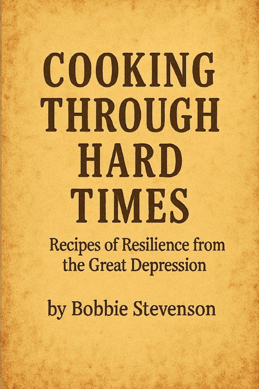 Cooking Through Hard Times Great Depression-Era Recipes From Real Families Leisure, Home & Garden