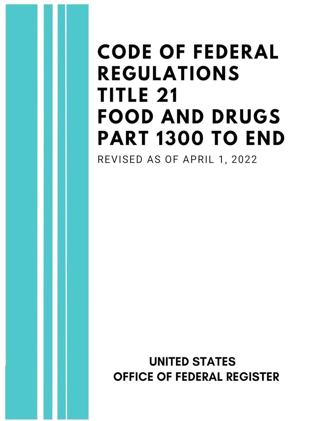 Code of Federal Regulations Title 21 Food and Drugs Part 1300 to End, Revised as of April 1, 2022 Law