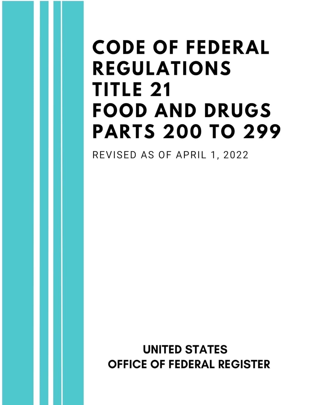 Code of Federal Regulations Title 21 Food and Drugs Parts 200 to 299, Revised as of April 1, 2022 Law