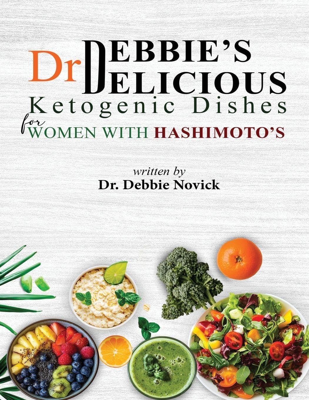 Dr. Debbie's DELICIOUS KETOGENIC DISHES FOR WOMEN WITH HASHIMOTO'S Leisure, Home & Garden