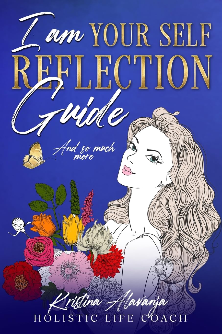 I am Your Self- Reflection Guide and So Much More Self-help