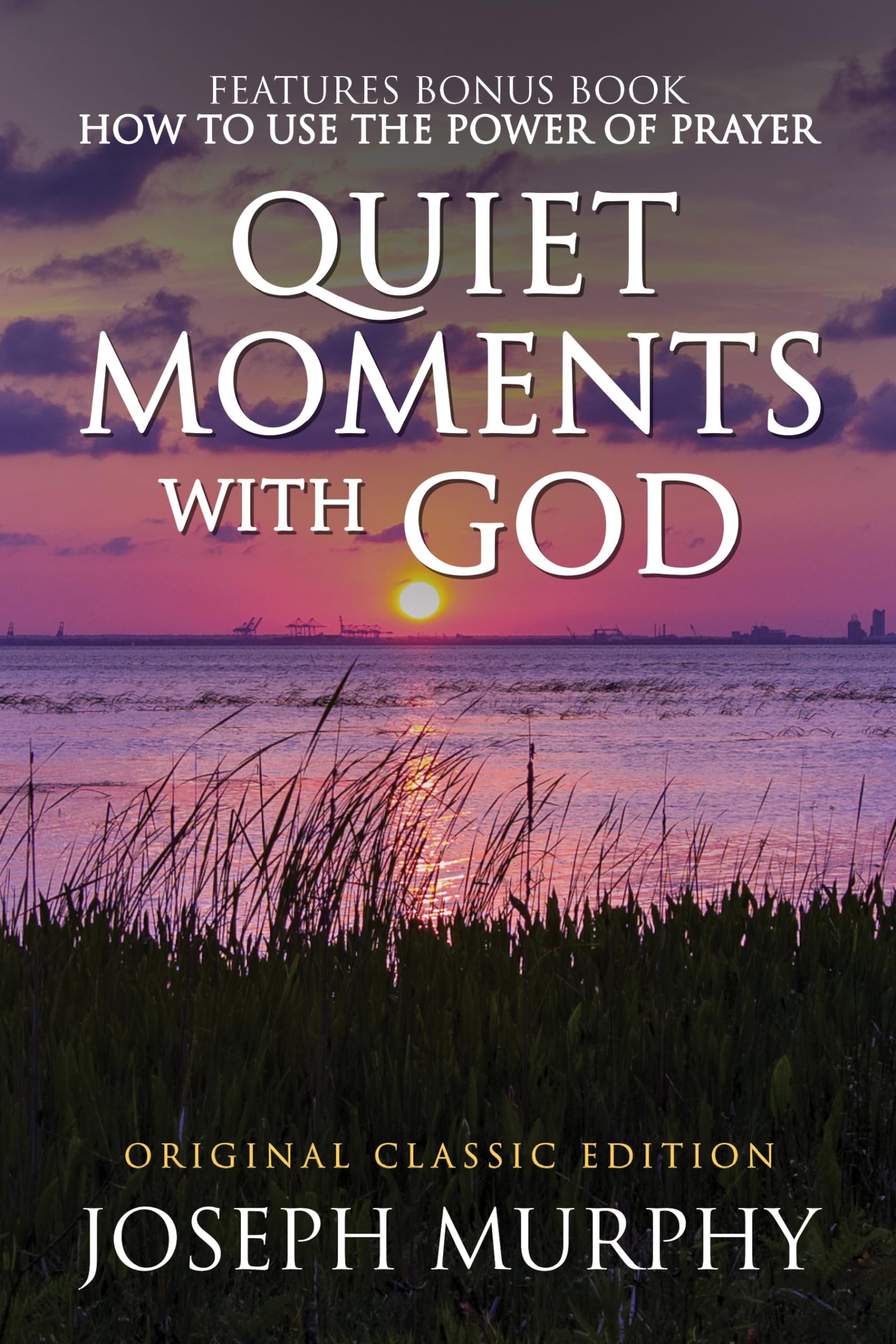 Quiet Moments with God Features Bonus Book: How to Use the Power of Prayer: Original Classic Edition (Original Classic Editions) Business, Finance & Career