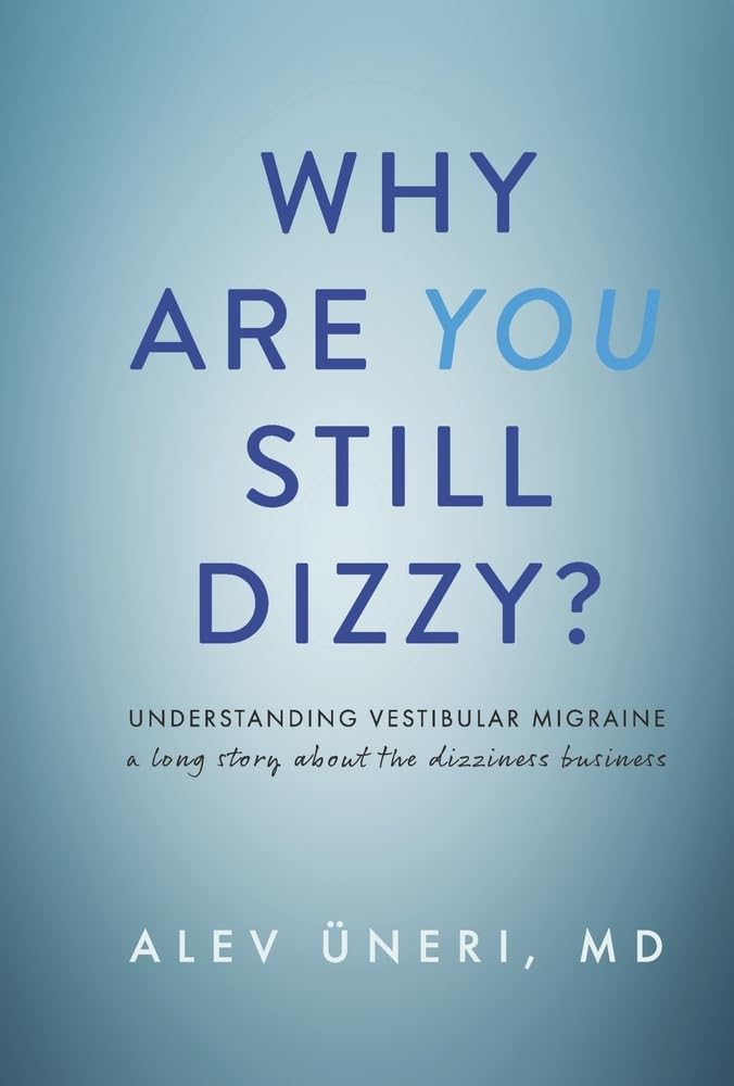 Why Are You Still Dizzy?: Understanding Vestibular Migraine; A Long Story About the Dizziness Business Medicine