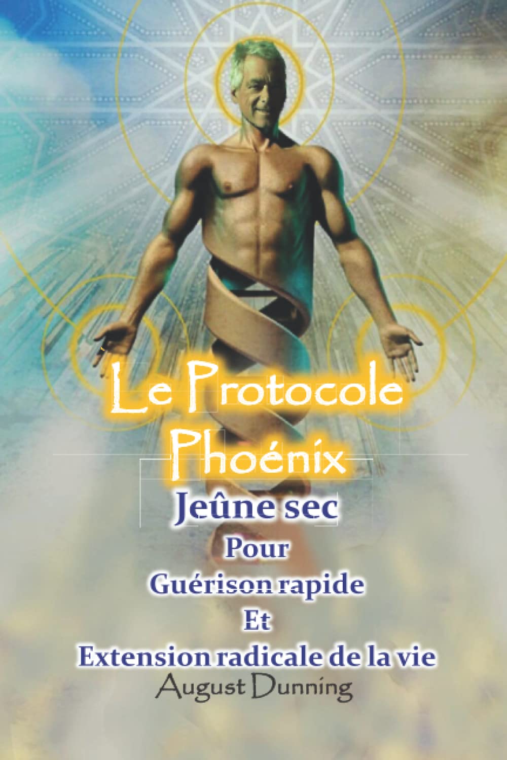 Le Protocole Phoenix: Le Jeûne Sec Pour Guérison Rapide Et Extension radicale de la vie Health, Nutrition & Fitness