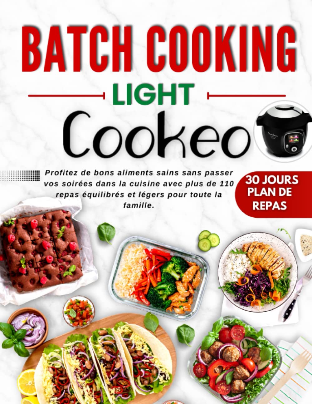 Batch Cooking Light au Cookeo: Perdre du poids, Gagner du Temps et se Sentir Mieux avec Saine, Facile, et Familiale Recettes pour Cookeo avec Plan de Repas de 30 jours |Intérieur en Couleur| book