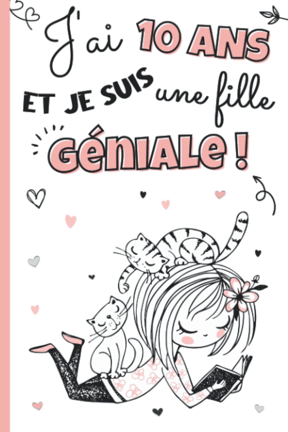 J'ai 10 ans et je suis une fille géniale: Livre 3 en 1 pré-rempli : journal intime fille 10 ans, cahier de gratitude pour enfant et carnet secret à ... | idée cadeau d'anniversaire et noël filles Books