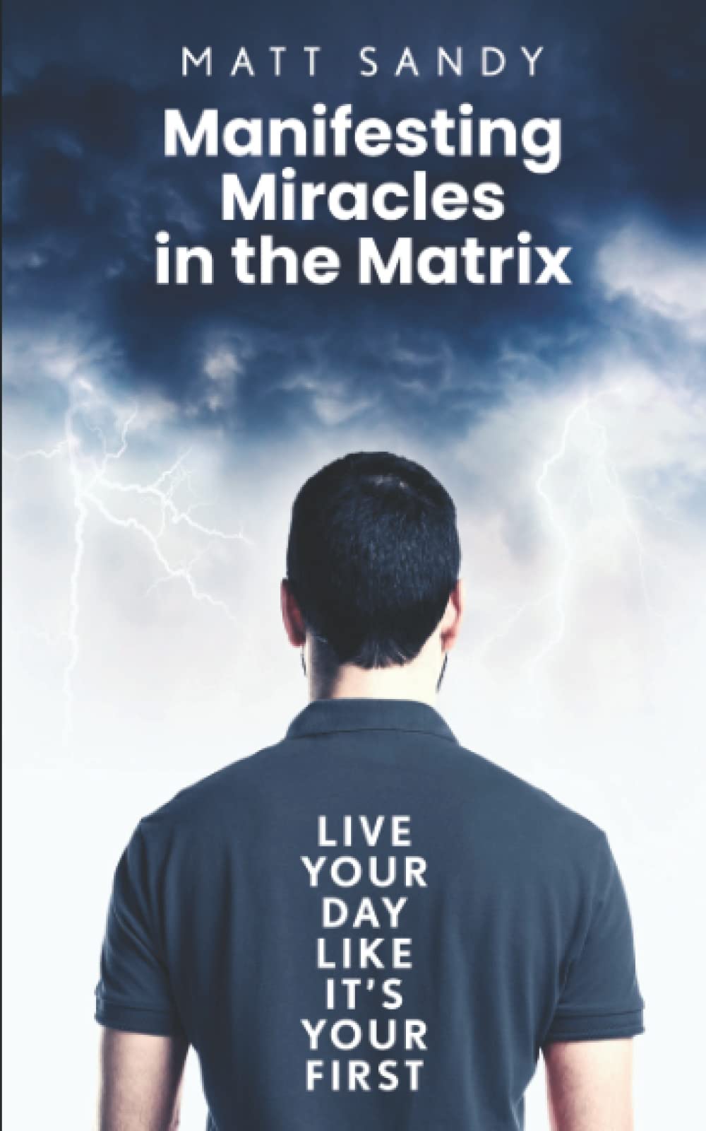 Manifesting Miracles in the Matrix: Live Your Day Like It’s Your First Medicine
