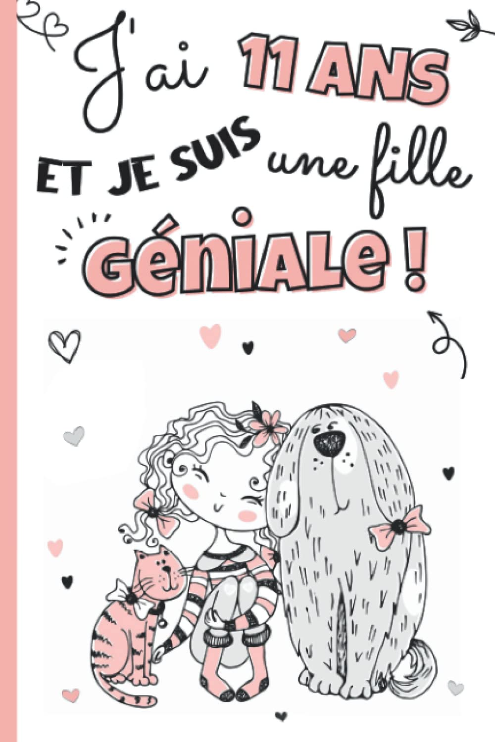 J'ai 11 ans et je suis une fille géniale: Livre 3 en 1 pré-rempli : journal intime fille 11 ans, cahier de gratitude pour enfant et carnet secret à ... | idée cadeau d'anniversaire et noël filles book