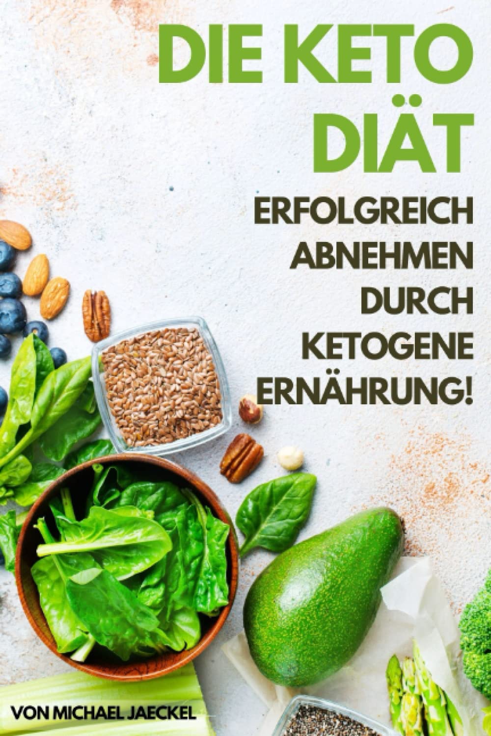 Die Keto Diät - Erfolgreich abnehmen durch ketogene Ernährung: Gesund abnehmen mit der Keto Diät für Einsteiger und Berufstätige. Ausführlich erklärt ... für Ihre erfolgreiche Mahlzeitenplanung Health, Nutrition & Fitness