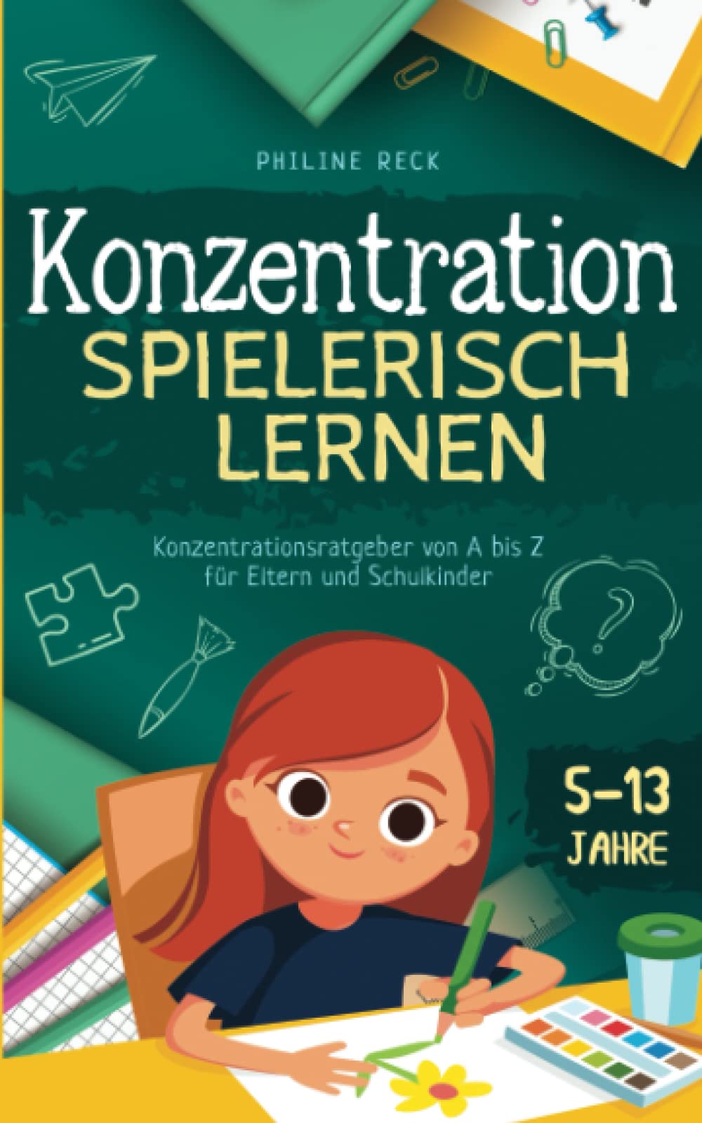 Konzentration - spielerisch lernen: Konzentrationsratgeber von A bis Z für Eltern und Schulkinder (5-13 Jahre) General education