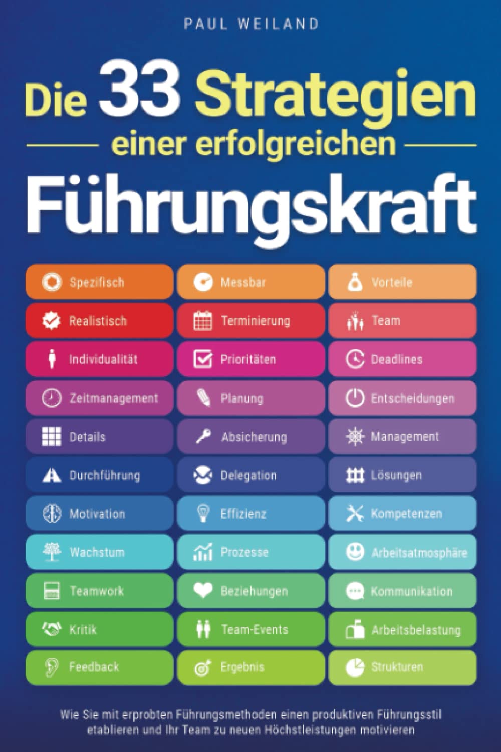 Die 33 Strategien einer erfolgreichen Führungskraft: Wie Sie mit erprobten Führungsmethoden einen produktiven Führungsstil etablieren und Ihr Team zu neuen Höchstleistungen motivieren Business, Finance & Career
