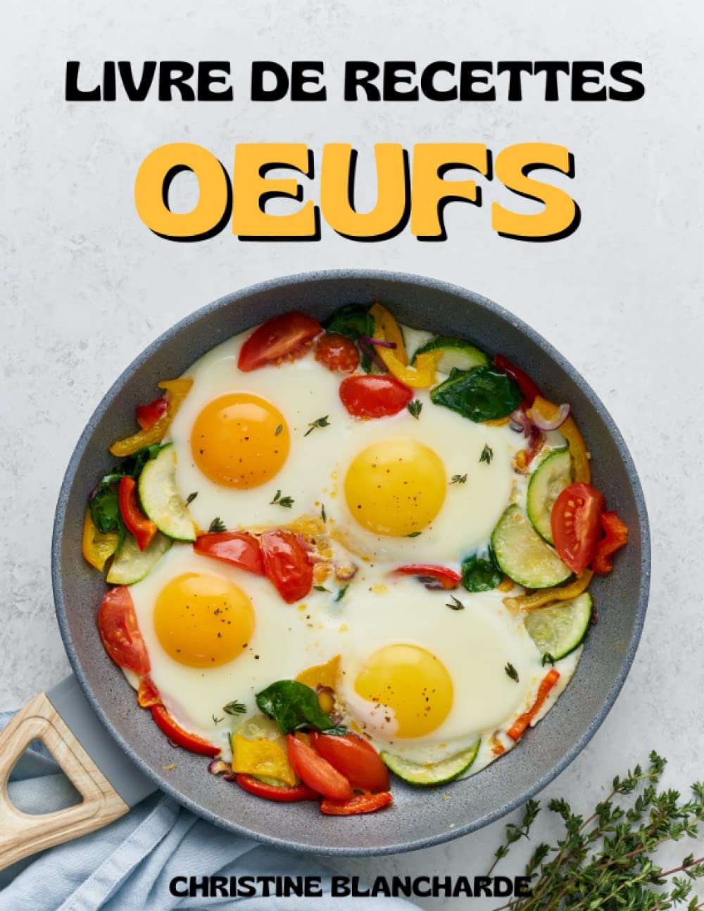 Le Livre De Recettes Des Œufs: Plus de 50 recettes fabuleuses pour utiliser les œufs de manière inattendue. book