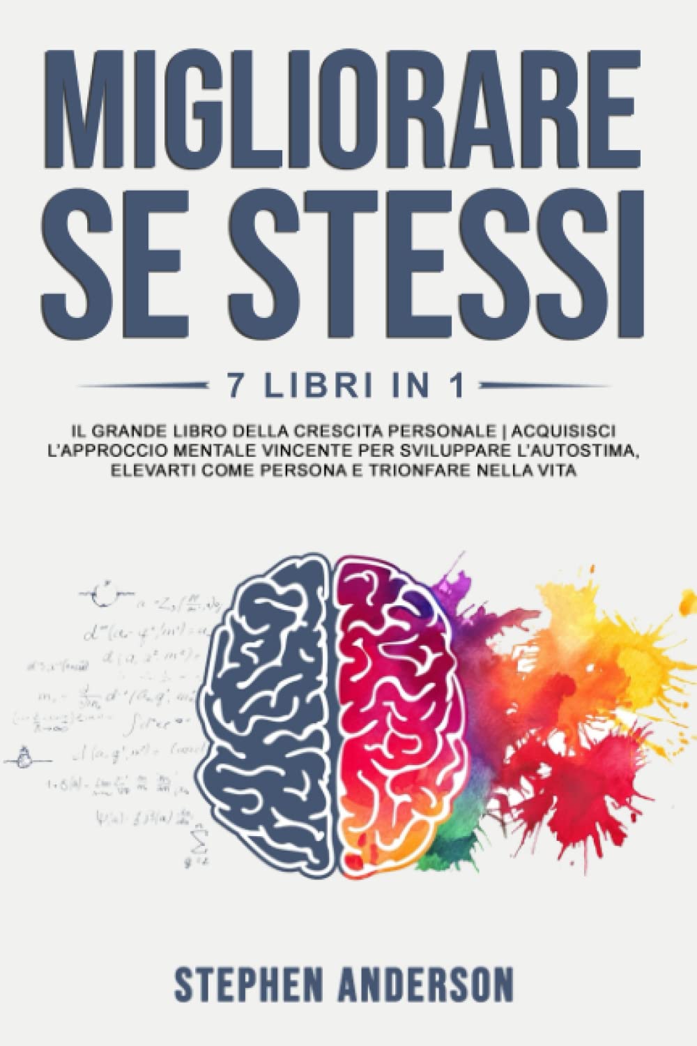 Migliorare Se Stessi: 7 Libri in 1: Il Grande Libro della Crescita Personale | Acquisisci l’Approccio Mentale Vincente per Sviluppare l’Autostima, Elevarti come Persona e Trionfare nella Vita Psychology