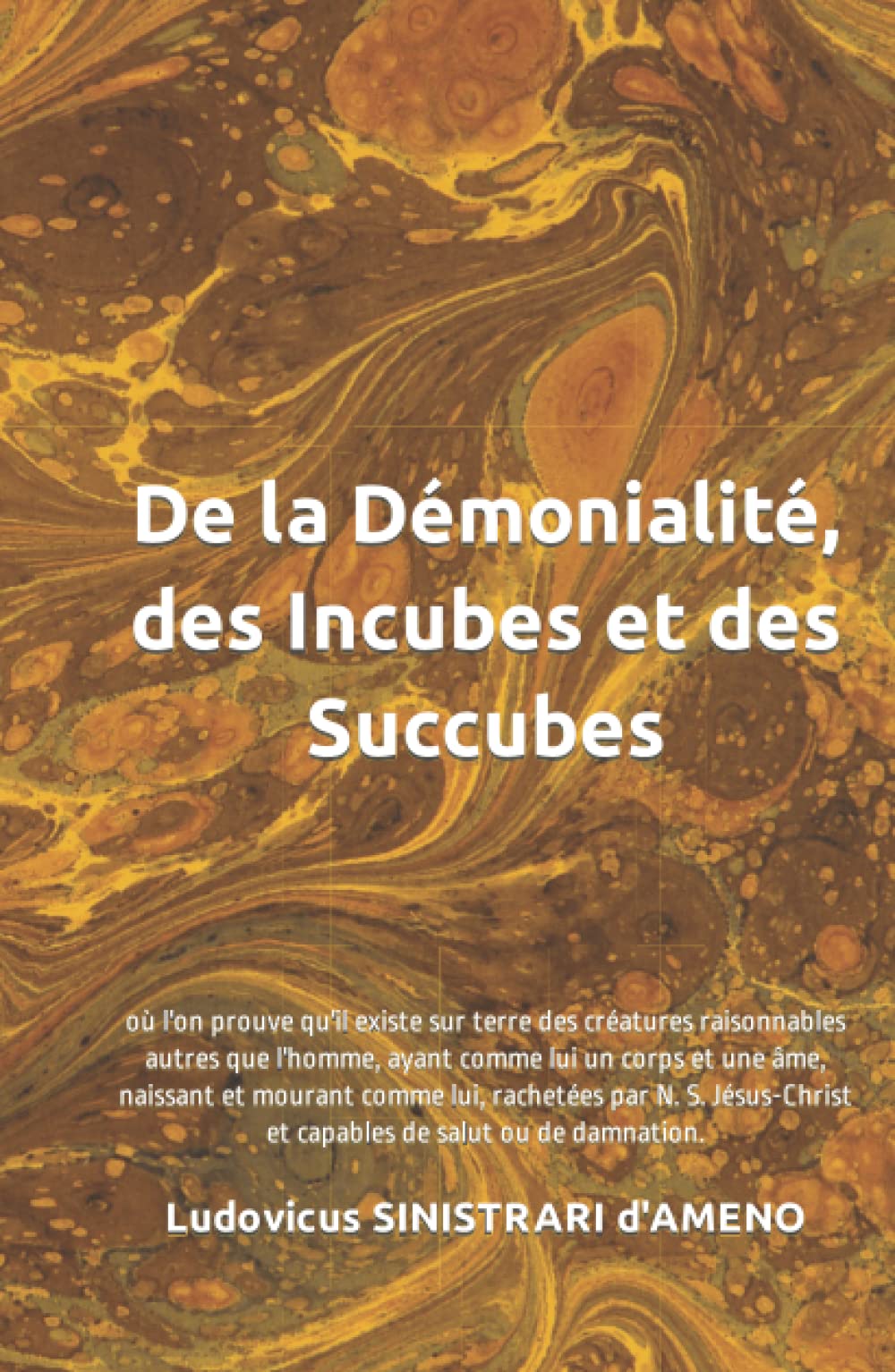 De la Démonialité, des Incubes et des Succubes: où l'on prouve qu'il existe sur terre des créatures raisonnables autres que l'homme, etc. book