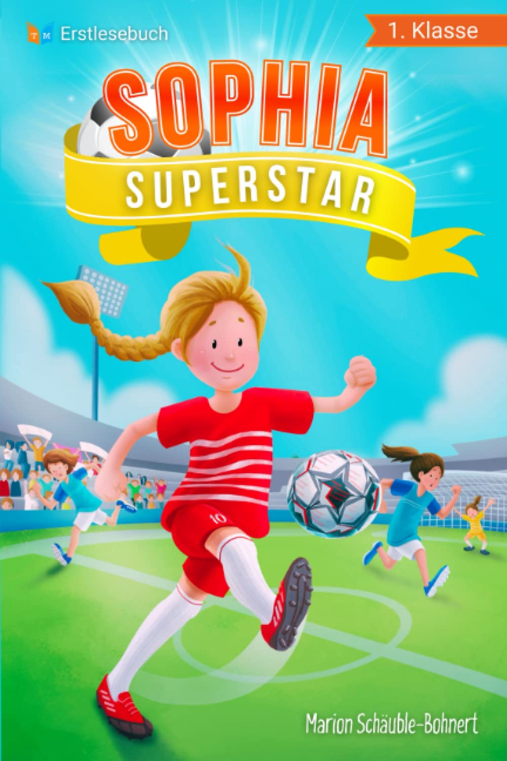 Erstlesebuch 1. Klasse - Sophia Superstar: Spannende Fußballgeschichten zum Lesen lernen für Mädchen ab 6 Jahren (Erstleser Mädchen 1. Klasse) Foreign Languages ​​& Dictionaries