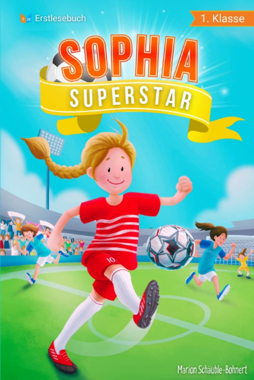 Erstlesebuch 1. Klasse - Sophia Superstar: Spannende Fußballgeschichten zum Lesen lernen für Mädchen ab 6 Jahren (Erstleser Mädchen 1. Klasse) Leisure & Fun