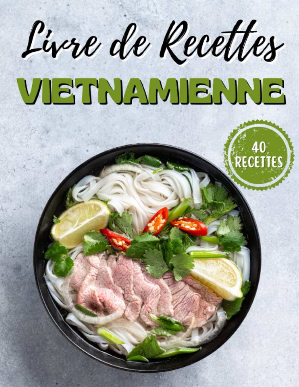 Le Livre De Recettes Vietnamiennes: Plus de 40 recettes vietnamiennes authentiques et délicieuses Cooking & Enjoying