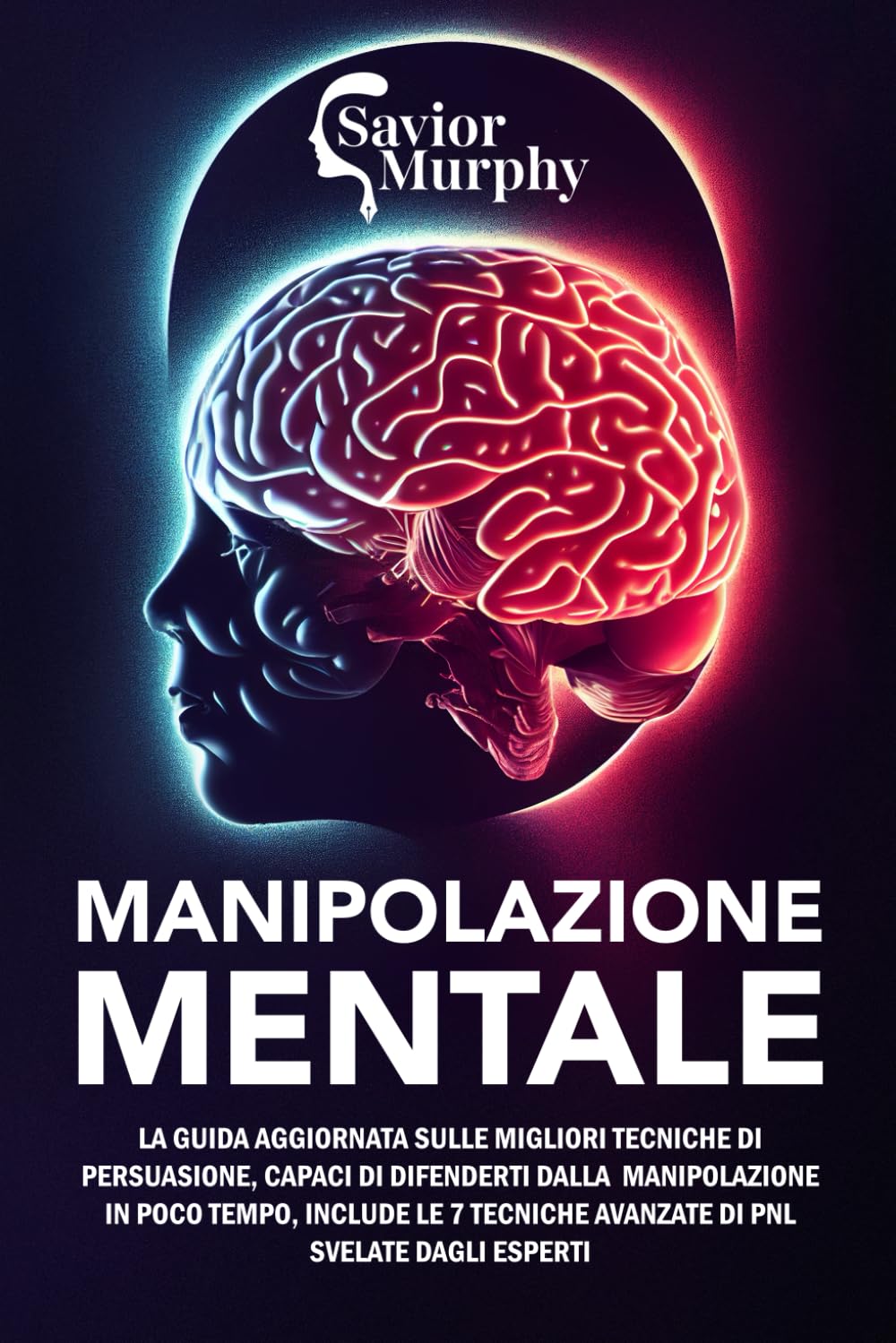 Manipolazione Mentale: La guida aggiornata sulle migliori Tecniche di Persuasione, capaci di difenderti dalla Manipolazione in poco tempo, INCLUDE le 7 Tecniche avanzate di PNL svelate dagli Esperti Medicine