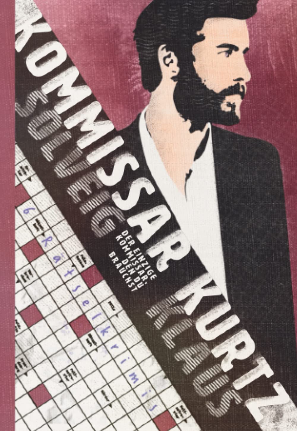 Kommissar Kurtz: Der einzige Kommissar, den du brauchst (6 Kreuzworträtsel-Kurz-Krimis, Band 1) Essays & Short Stories