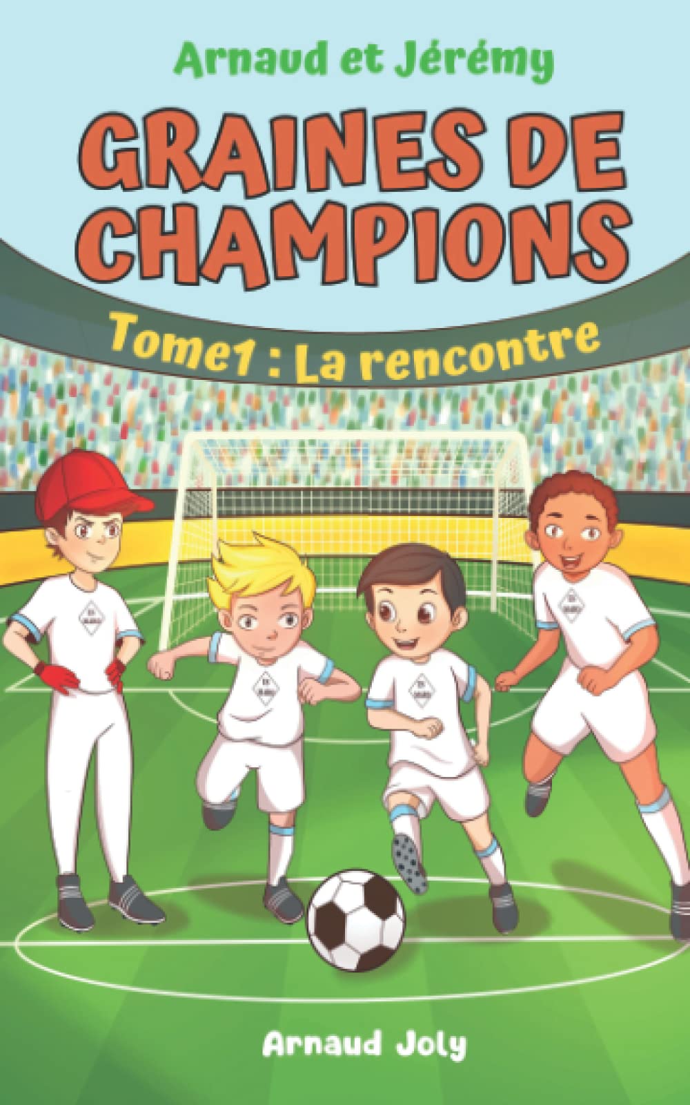 Arnaud et Jérémy Graines de champions Tome 1: La rencontre: roman jeunesse football 7-11 ans book