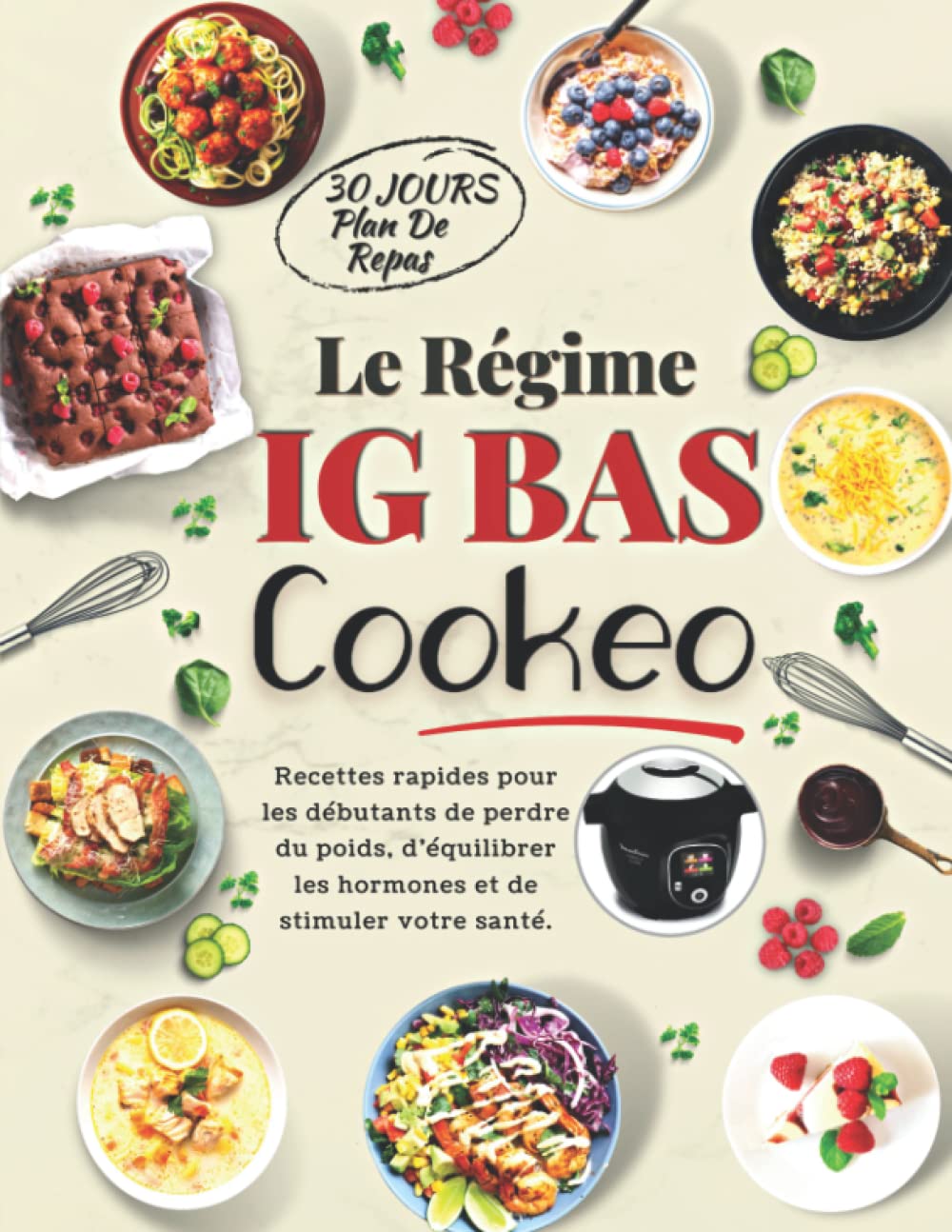 Le Régime IG Bas au Cookeo: Recettes low carb Rapides et Délicieuses pour Cuisiner au Quotidien avec Cookeo pour une Perte de Poids Efficace , ... otre Santé avec Plan de Repas de 30 Jours Cooking & Enjoying