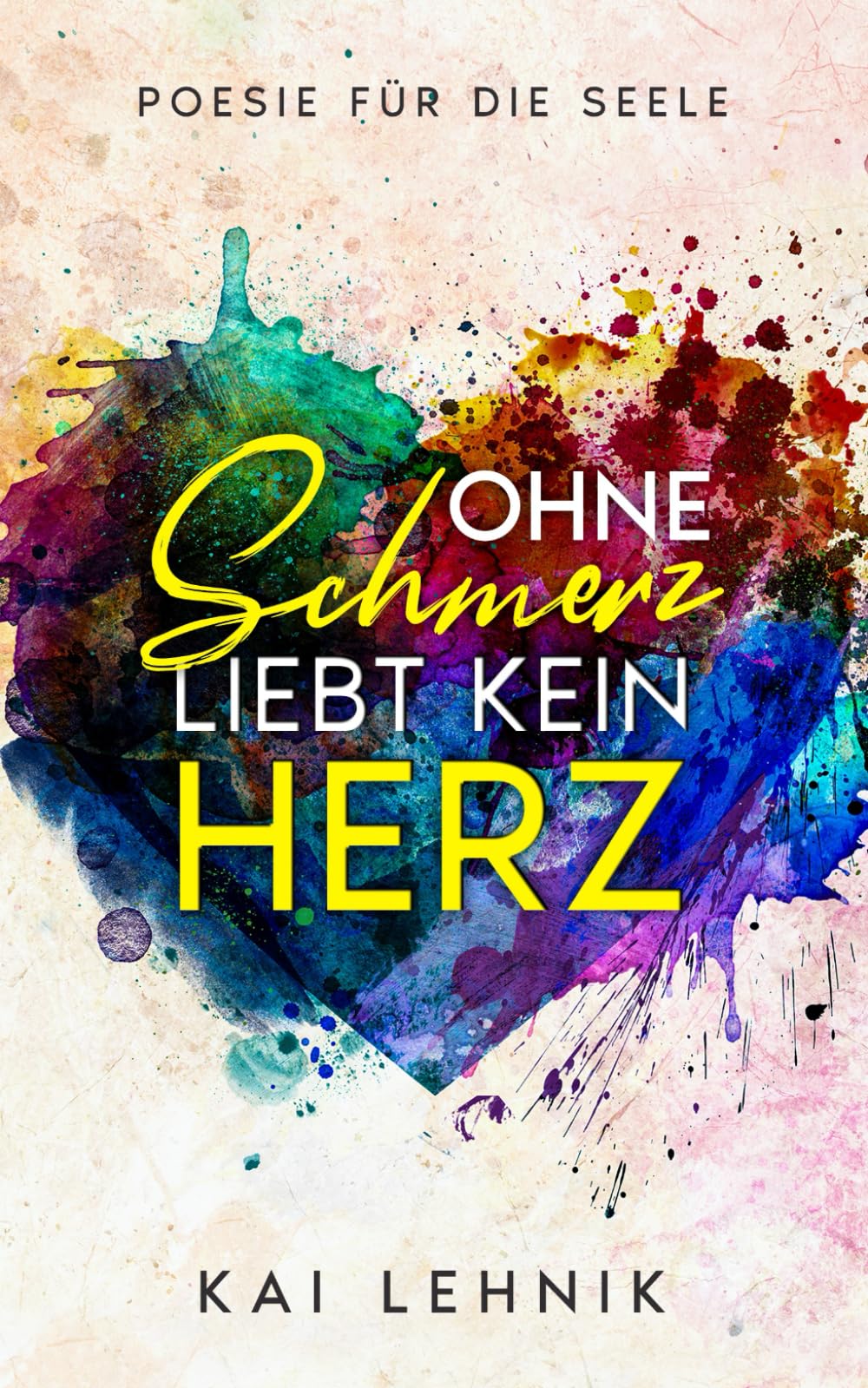 Ohne Schmerz liebt kein Herz: Poesie für die Seele: Zitate und Texte über Beziehungen, Trennung verarbeiten, loslassen lernen, Liebeskummer überwinden Contemporary literature Books