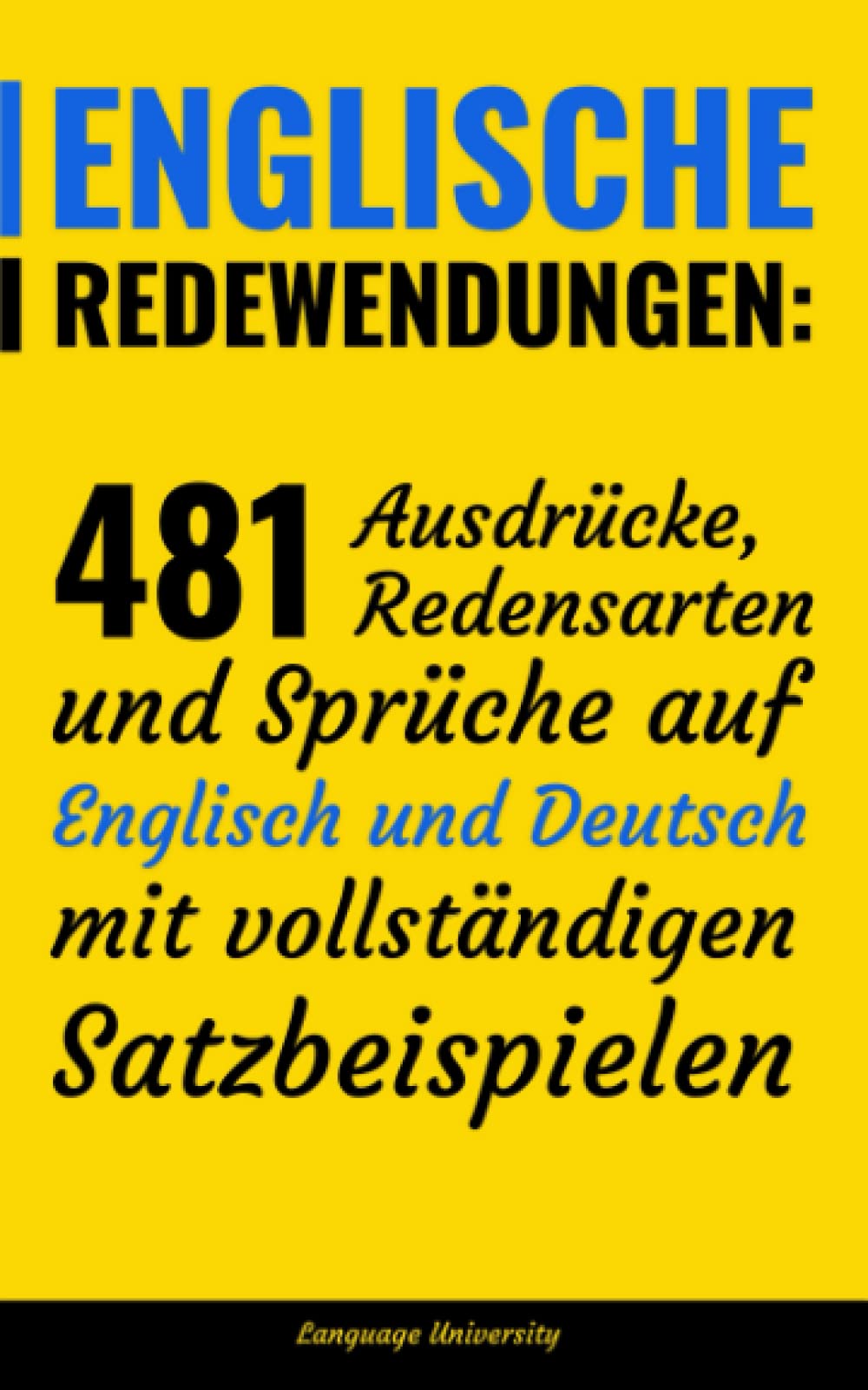 Englische Redewendungen: 481 Ausdrücke, Redensarten und Sprüche auf Englisch und Deutsch mit vollständigen Satzbeispielen Foreign Languages ​​& Dictionaries