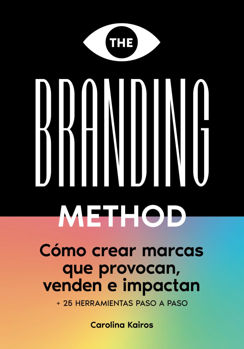 THE BRANDING METHOD: cómo crear marcas que provocan, venden e impactan: Una guía paso a paso con más de 25 herramientas prácticas Film, Art & Culture