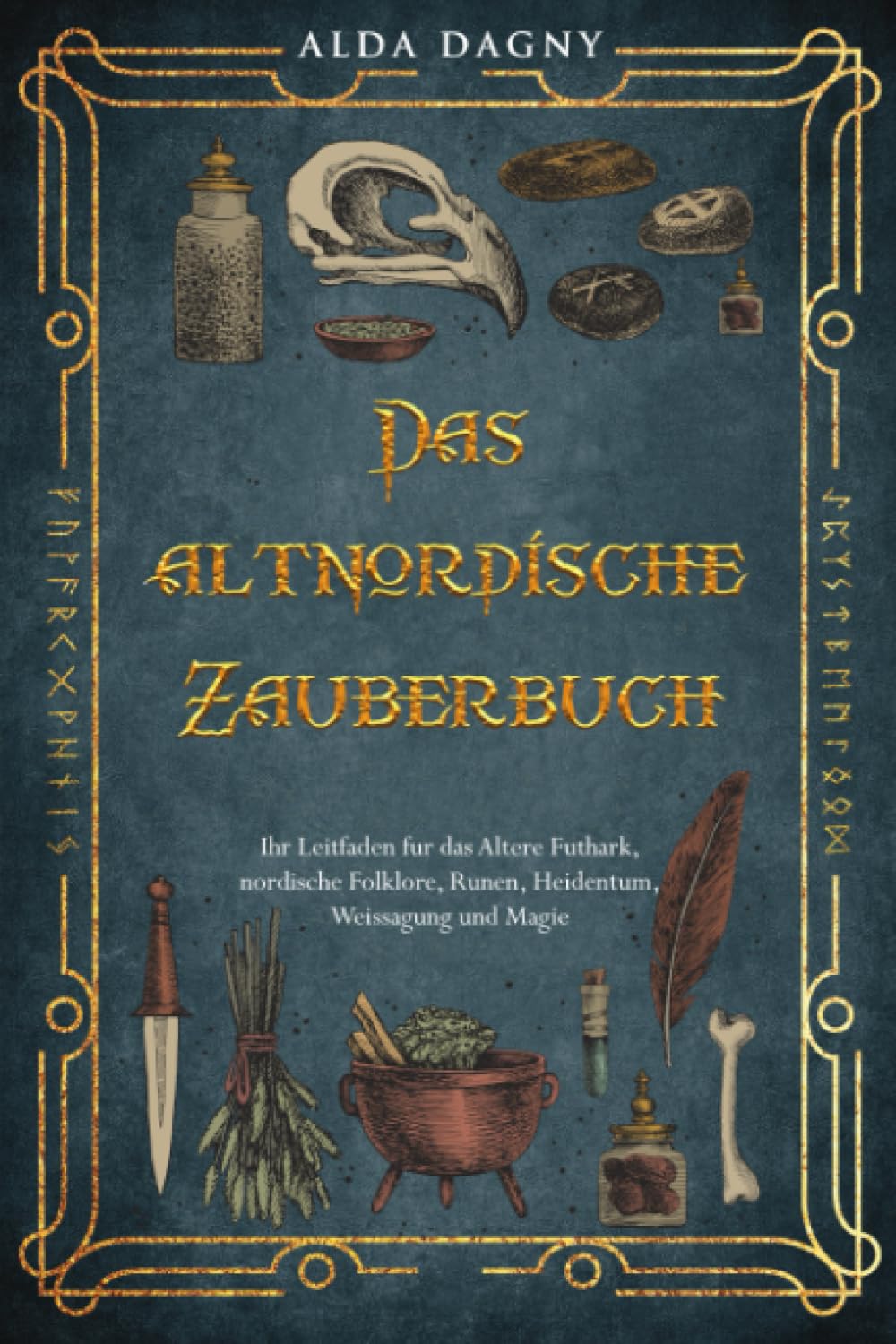 Das altnordische Zauberbuch: Ihr Leitfaden für das Ältere Futhark, nordische Folklore, Runen, Heidentum, Weissagung und Magie Politics & History