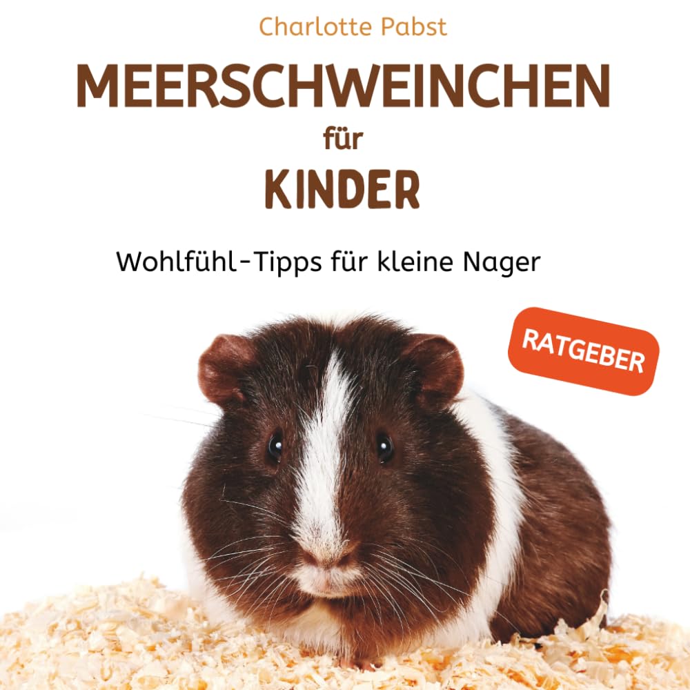 Meerschweinchen für Kinder, Wohlfühl-Tipps für kleine Nager: (Ratgeber) Pets