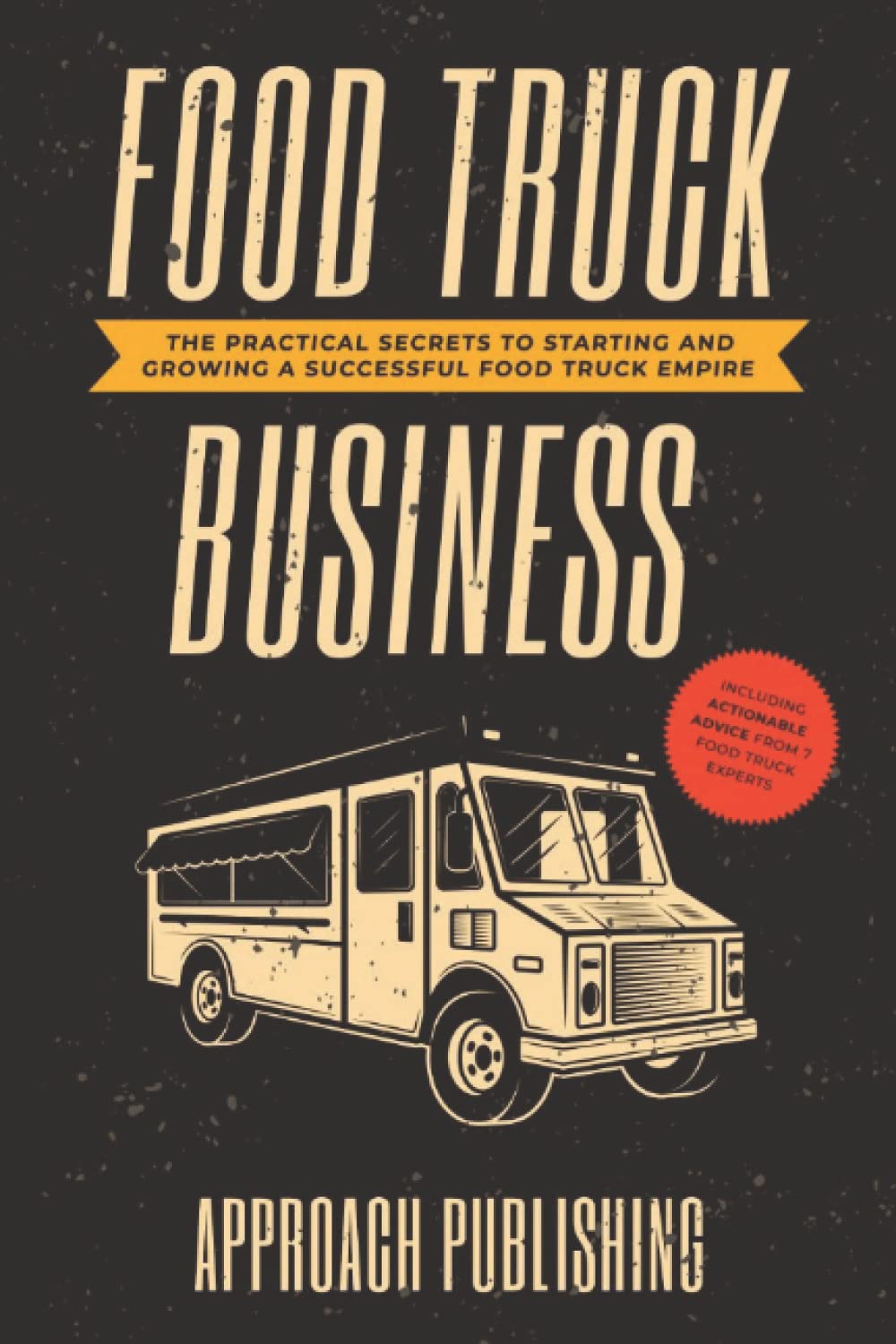 Food Truck Business: The Practical Secrets to Starting and Growing a Successful Food Truck Empire book