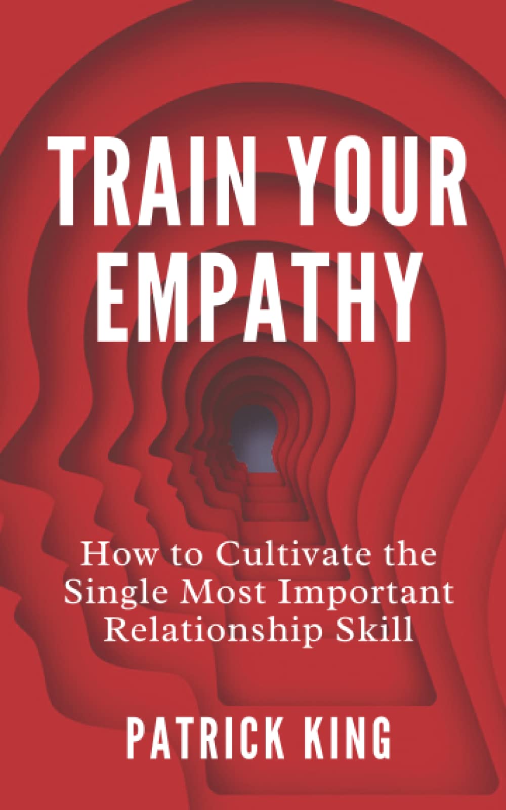Train Your Empathy: How to Cultivate the Single Most Important Relationship Skill book