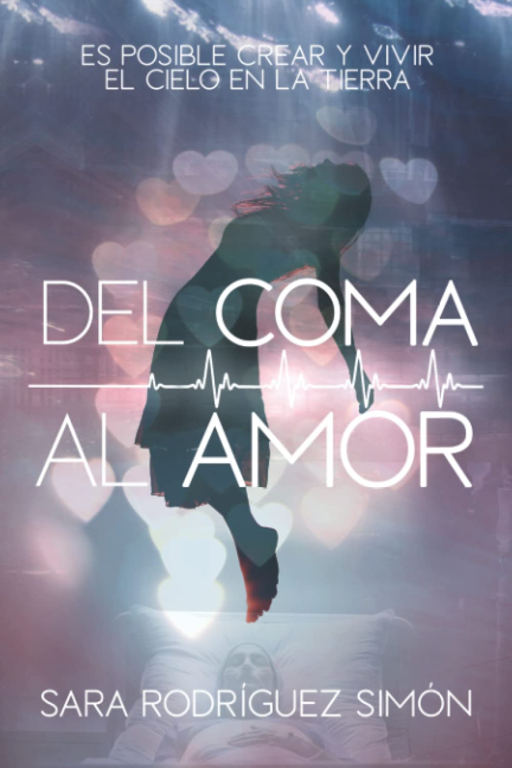 DEL COMA AL "AMOR": Es posible crear y vivir el Cielo en la Tierra Psychology