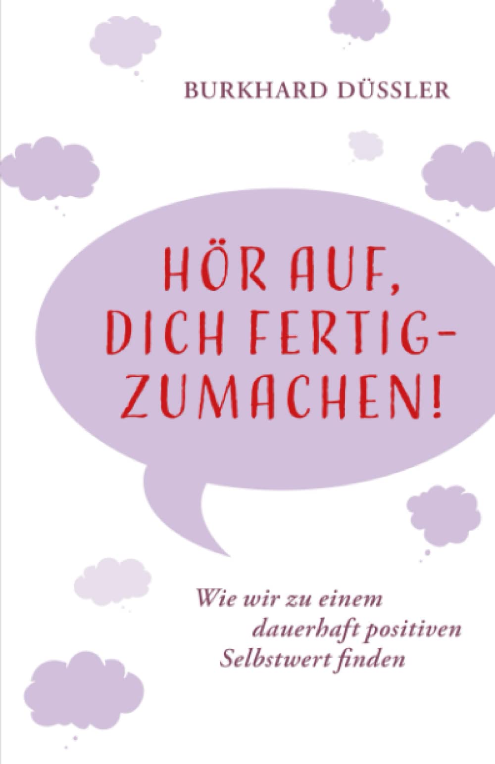 Hör auf, dich fertig zu machen: Wie wir zu einem dauerhaft positiven Selbstwert finden Medicine Books