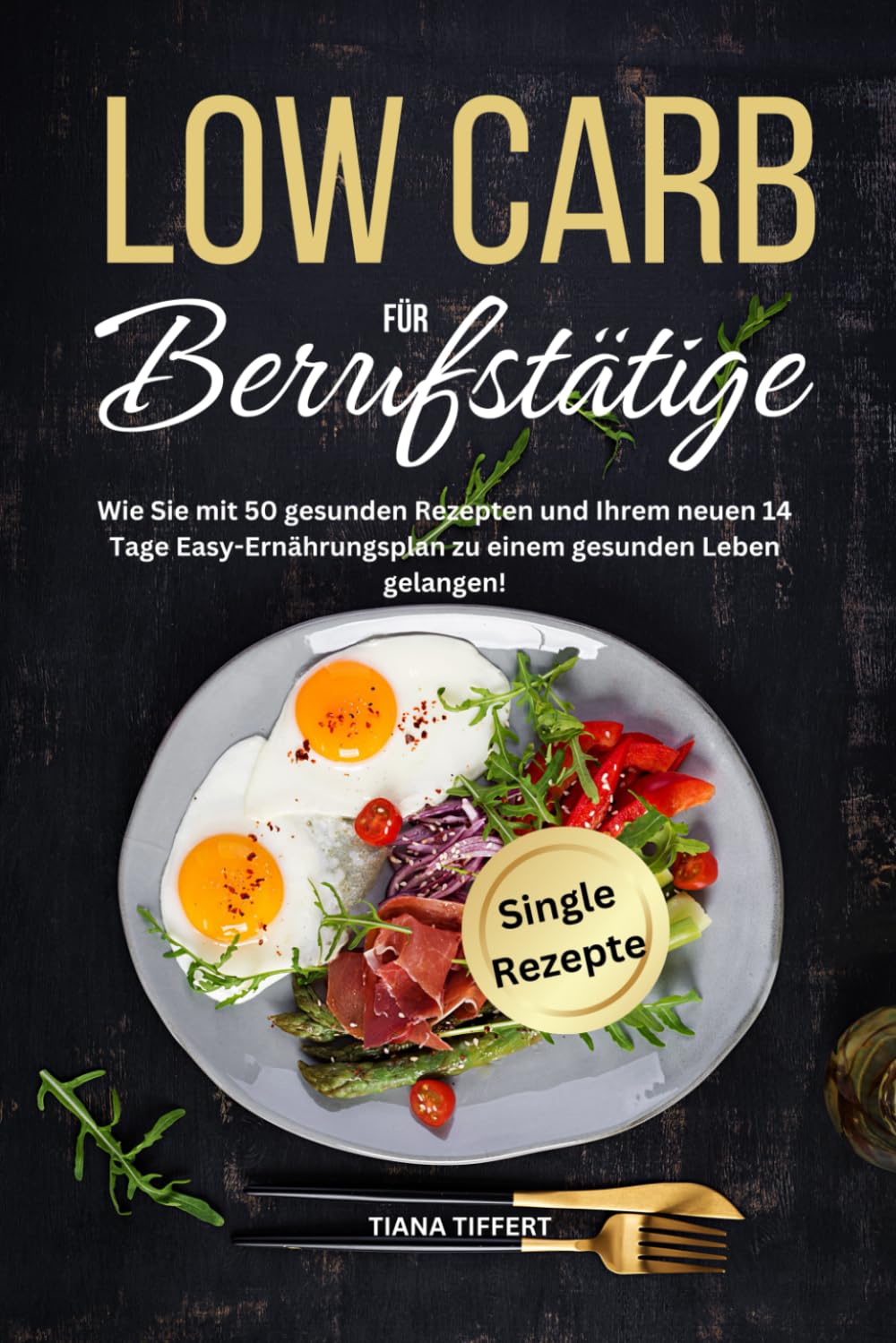 Low Carb für Berufstätige: Wie Sie mit 50 gesunden Rezepten und Ihrem neuen 14 Tage Easy-Ernährungsplan zu einem gesunden Leben gelangen! Health, Nutrition & Fitness