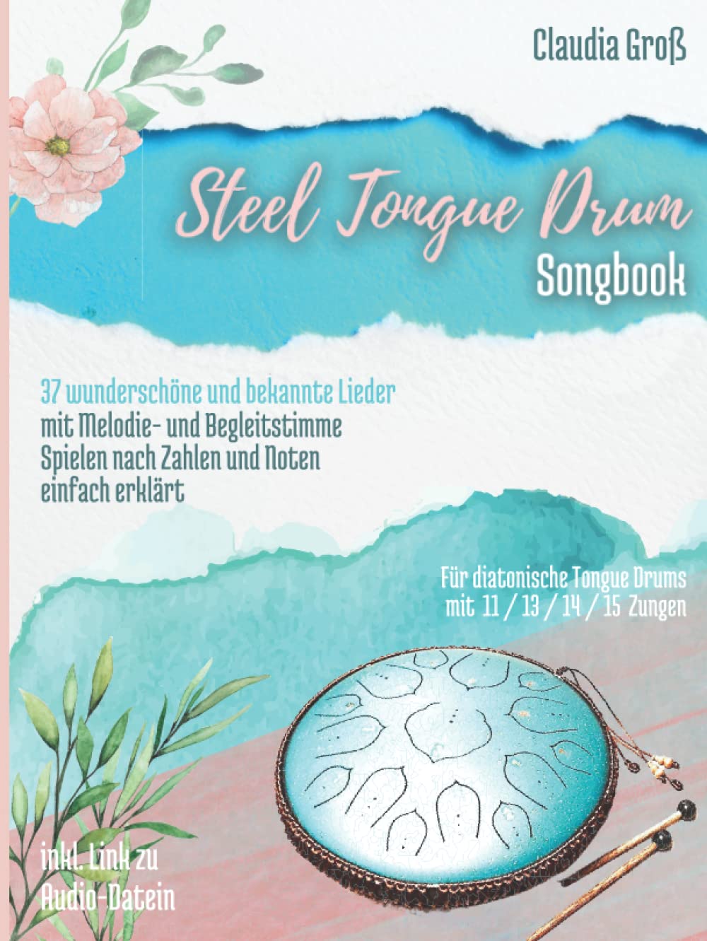 Steel Tongue Drum Songbook: 37 wunderschöne Lieder für Zungentrommel, mit Melodie- u. Begleitstimme, spielen nach Zahlen u. Noten - Liederbuch in Farbe (Steel Tongue Drum Songbooks) Arts & Music