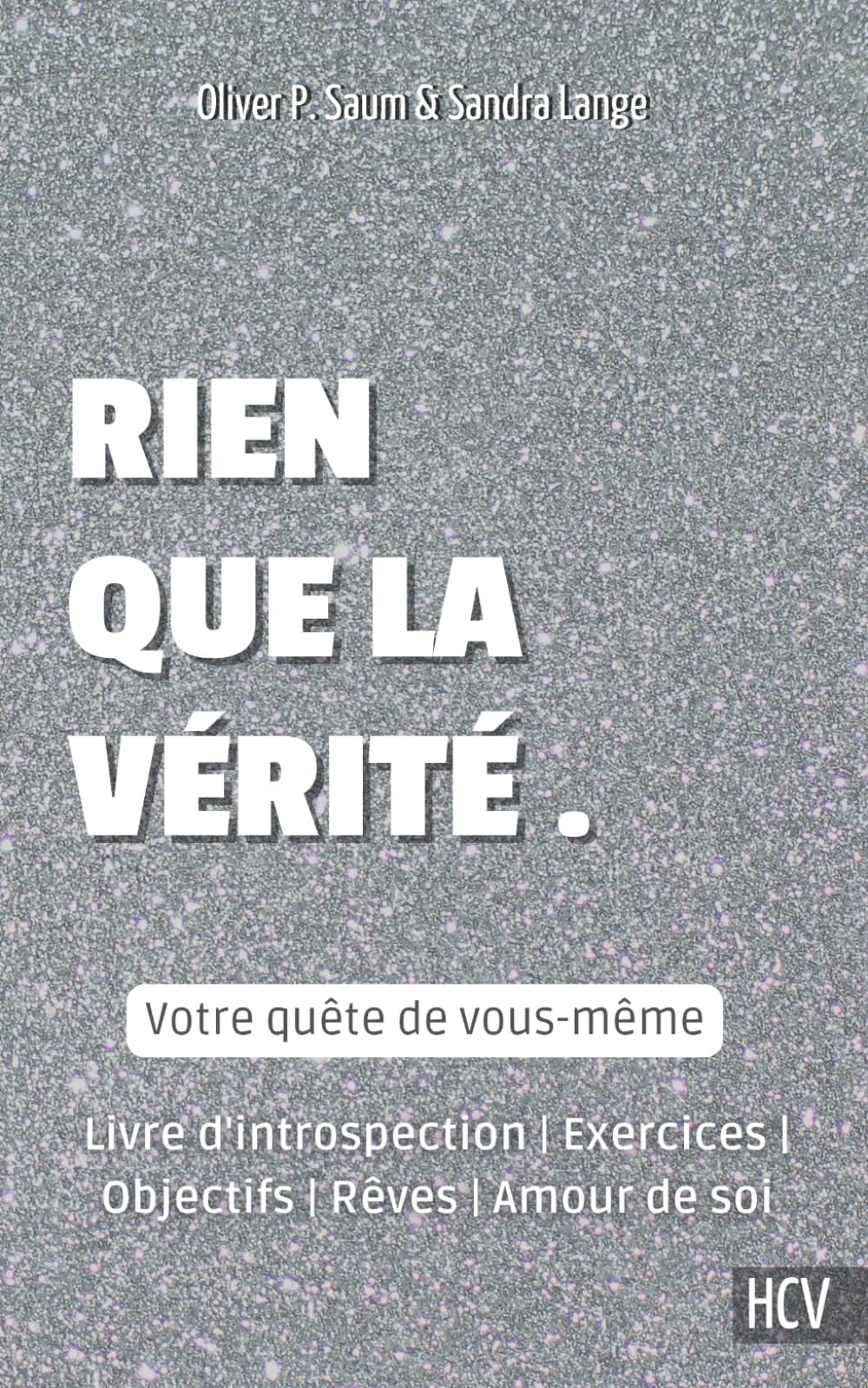 Rien que la vérité - Votre quête de vous-même: Livre d'introspection | Exercices | Objectifs | Rêves | Amour de soi Self-help