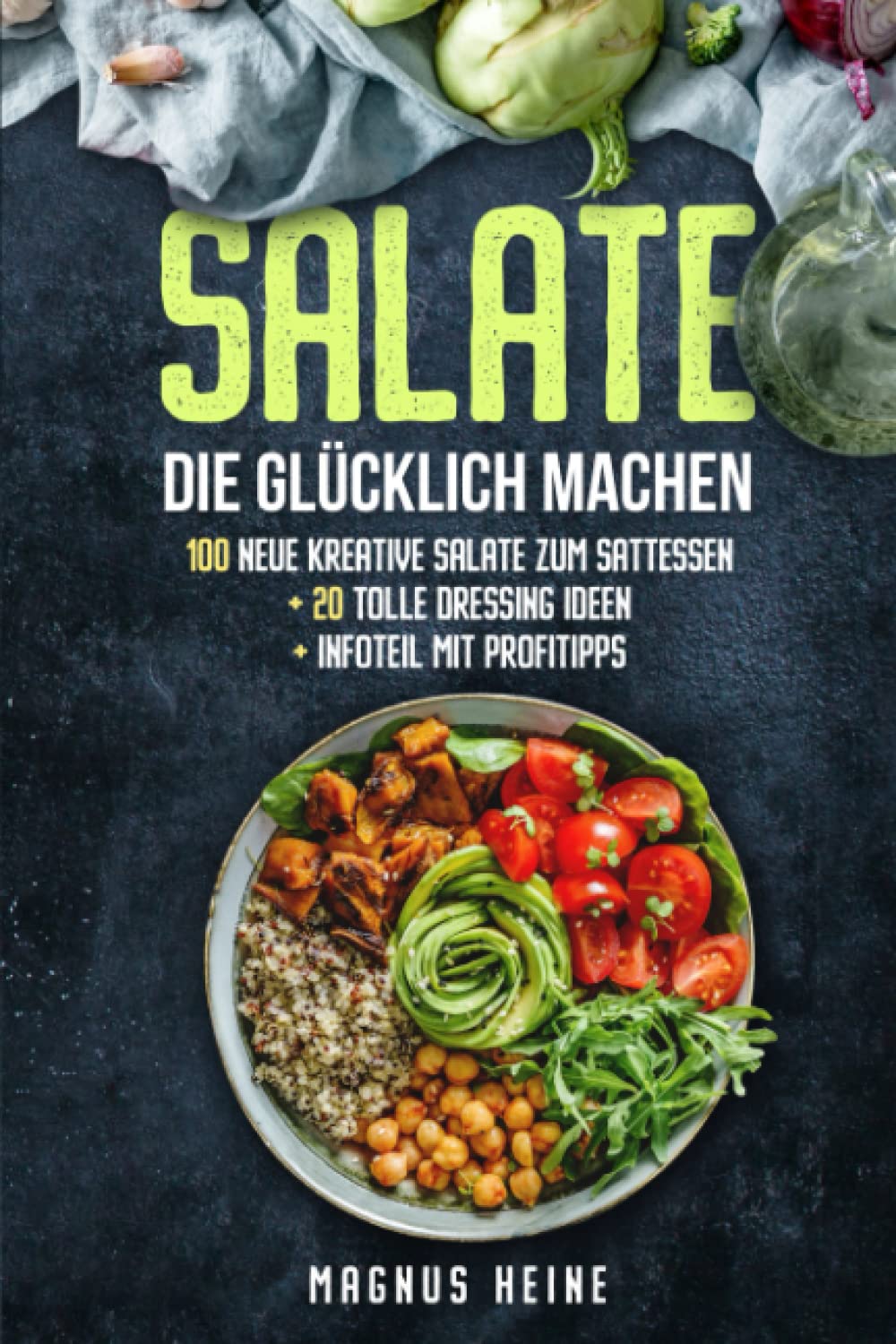 Salate die glücklich machen: 100 kreative, leckere und gesunde Salate zum Sattessen. Plus 20 köstliche Dressings zum Genießen und Verlieben. Moderne, vielfältige Salatvariationen für jeden Anlass Leisure, Home & Garden