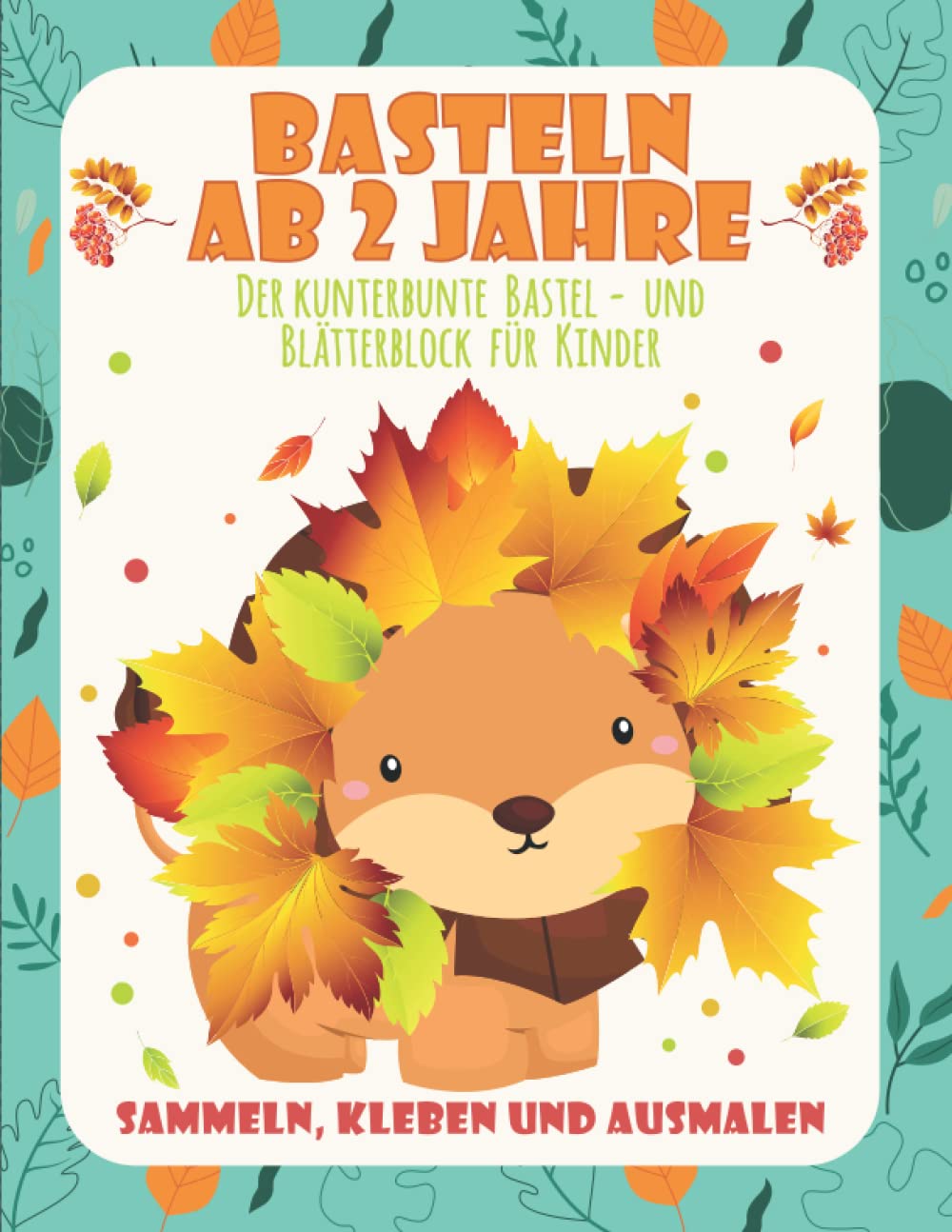 Basteln ab 2 Jahre: Der kunterbunte Bastel- und Blätterblock für Kinder - Sammeln , Kleben und Ausmalen für Groß und Klein - Tolle Beschäftigung für ... ein super Geschenk für die herbstliche Zeit Sheet Music