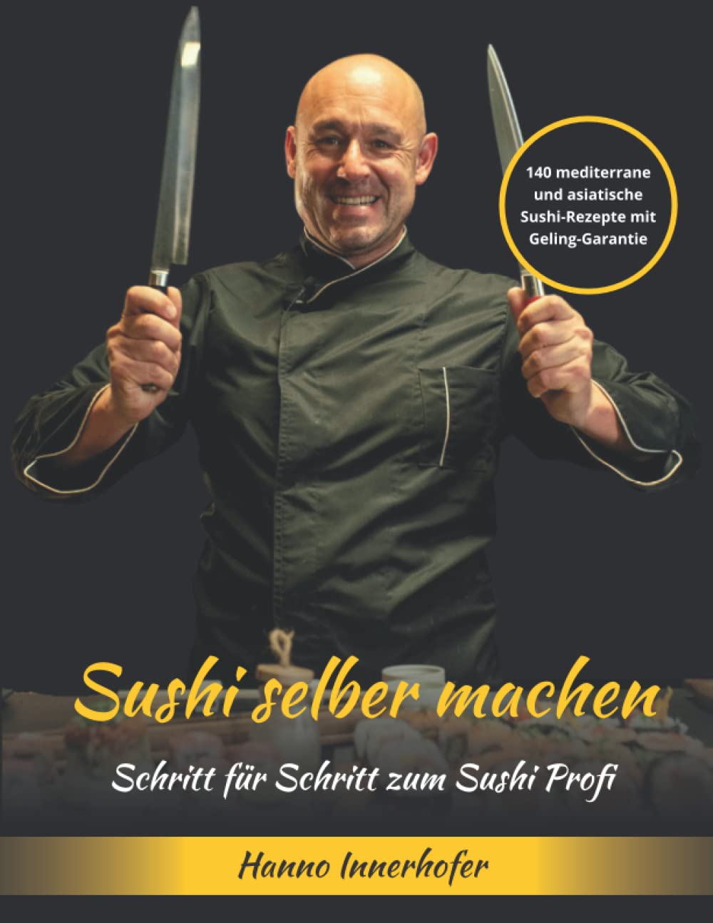 SUSHI SELBER MACHEN.: 140 mediterrane und asiatische Sushi-Rezepte mit Geling-Garantie. Mit Schritt für Schritt zum Sushi Profi. Cooking & Enjoying