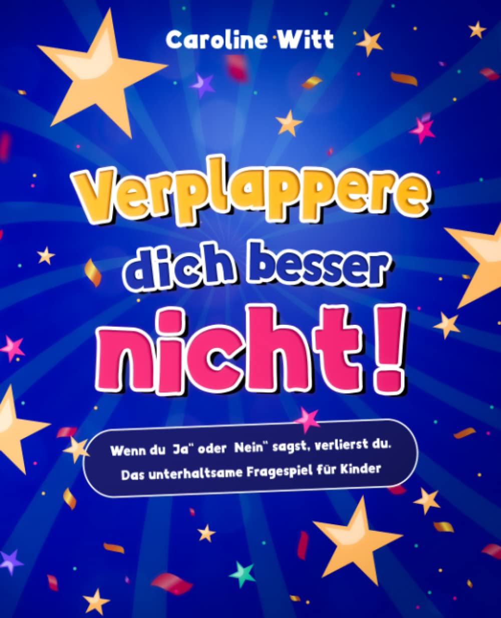 Verplappere dich besser nicht!: Wenn du ,,Ja" oder ,,Nein" sagst, verlierst du. Das unterhaltsame Fragespiel für Kinder Novels & Short Stories