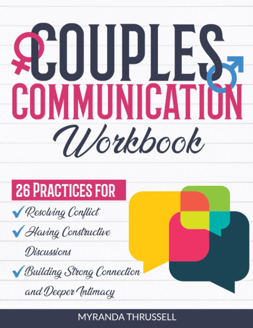 Couples Communication Workbook: 26 Practices for Resolving Conflict, Having Constructive Discussions, and Building Strong Connection and Deeper Intimacy Partnership & Love