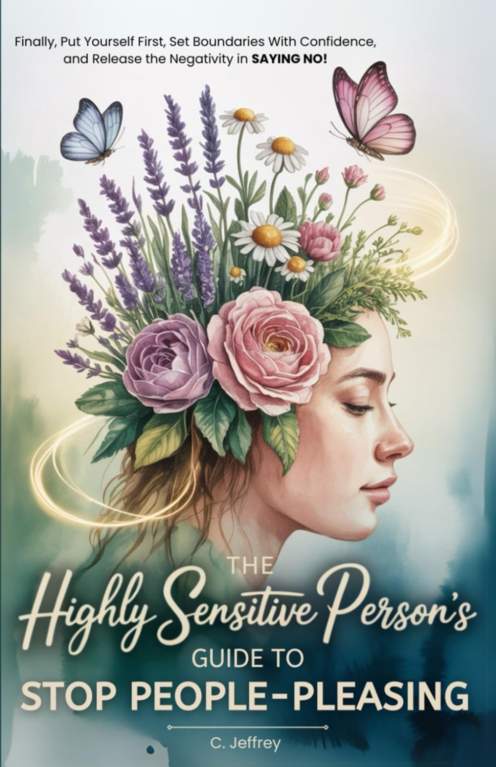 The Highly Sensitive Person's Guide to Stop People-Pleasing: Finally, Put Yourself First, Set Boundaries with Confidence, and Release the Negativity in Saying NO! Health, Nutrition & Fitness