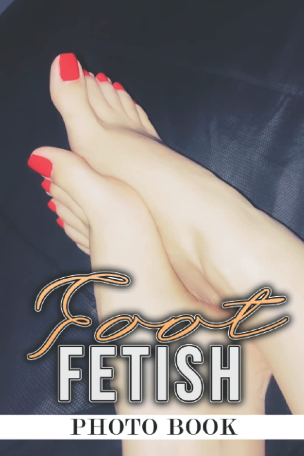 Foot Fetish Photo Book: Beautiful Feet Photography for Men, Women Relax & Enjoy | Gift Idea for Foot Fetishism Photography
