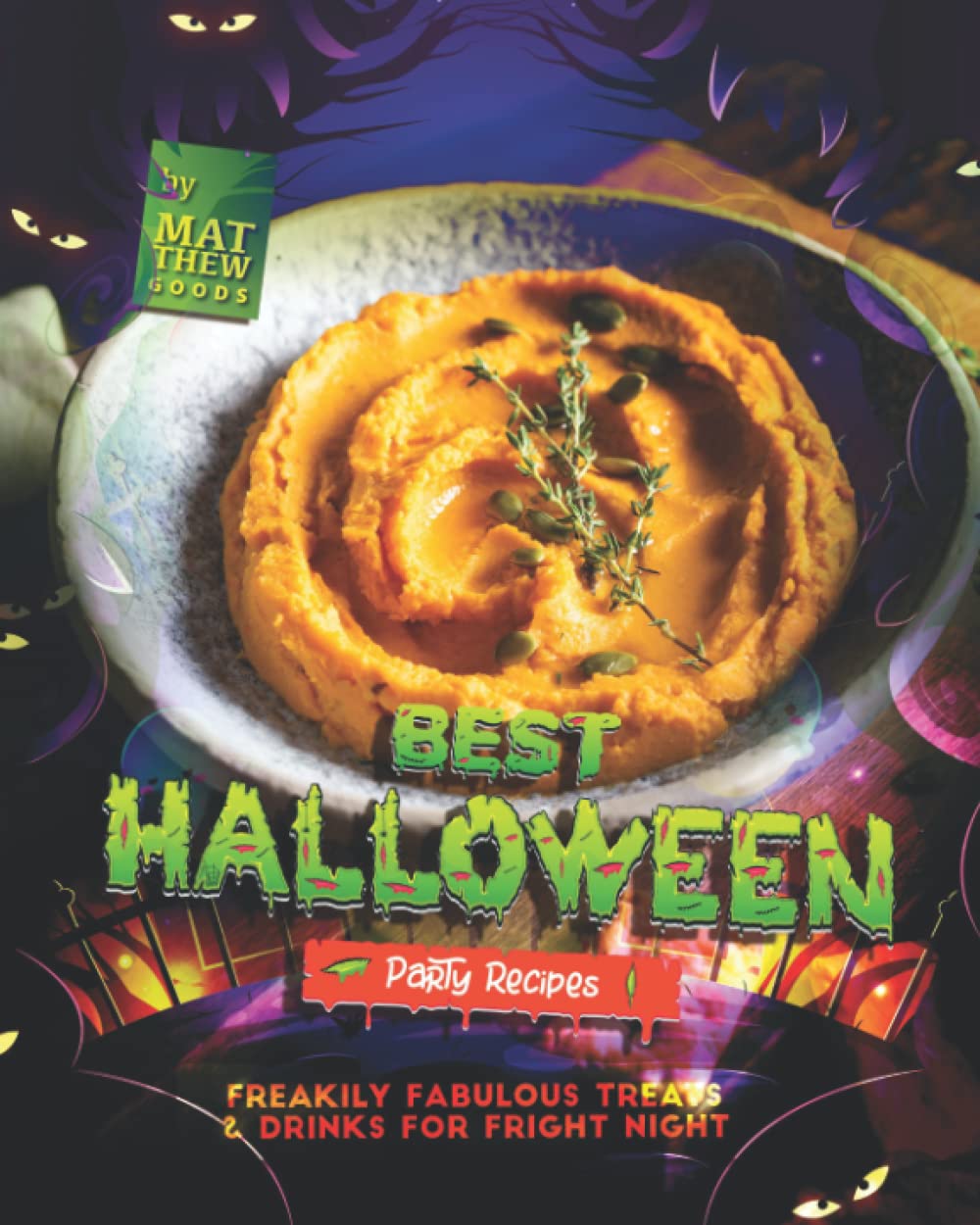 Best Halloween Party Recipes: Freakily Fabulous Treats & Drinks for Fright Night Leisure, Home & Garden