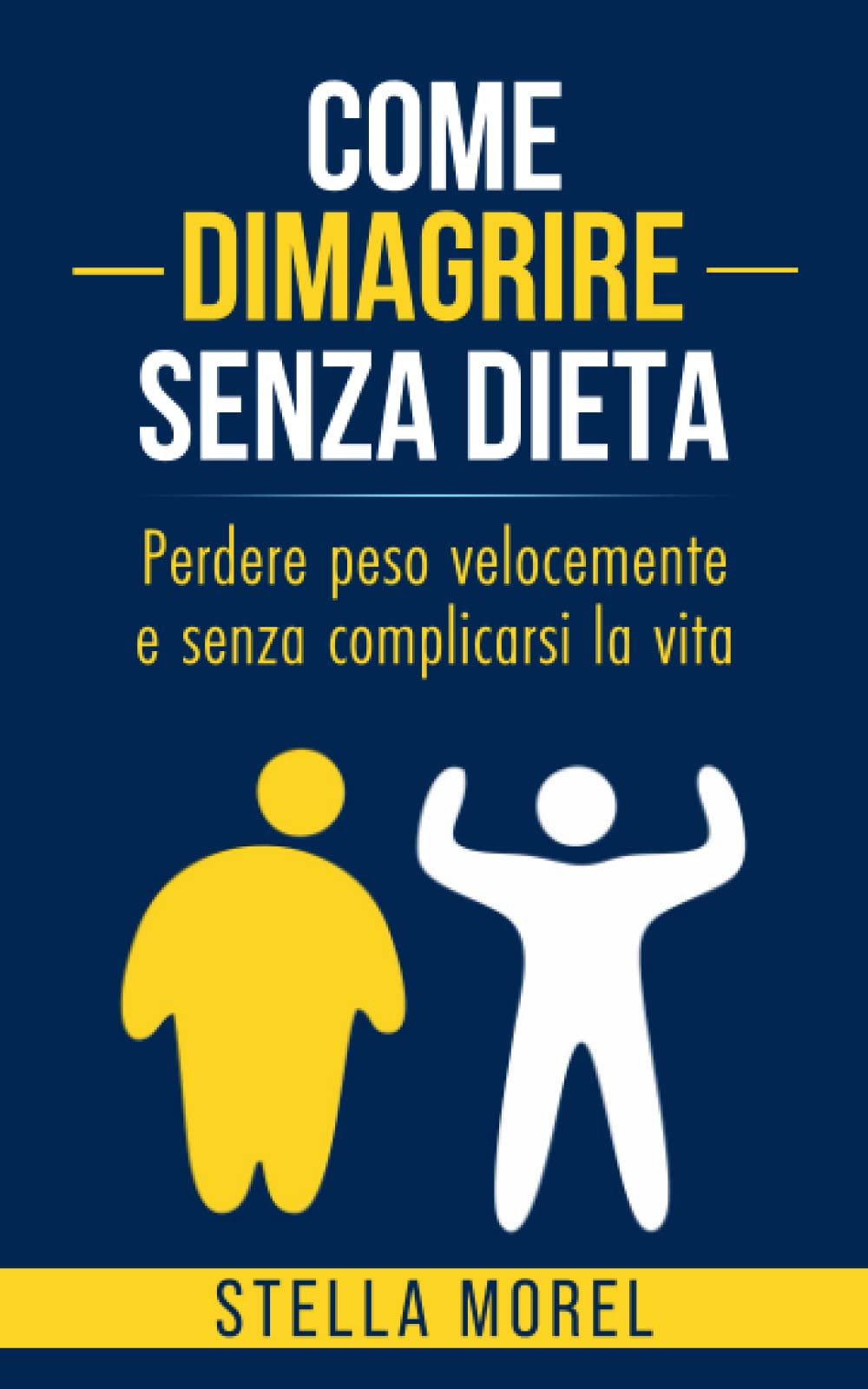 Come dimagrire senza dieta: Perdere peso velocemente e senza complicarsi la vita Health, Nutrition & Fitness
